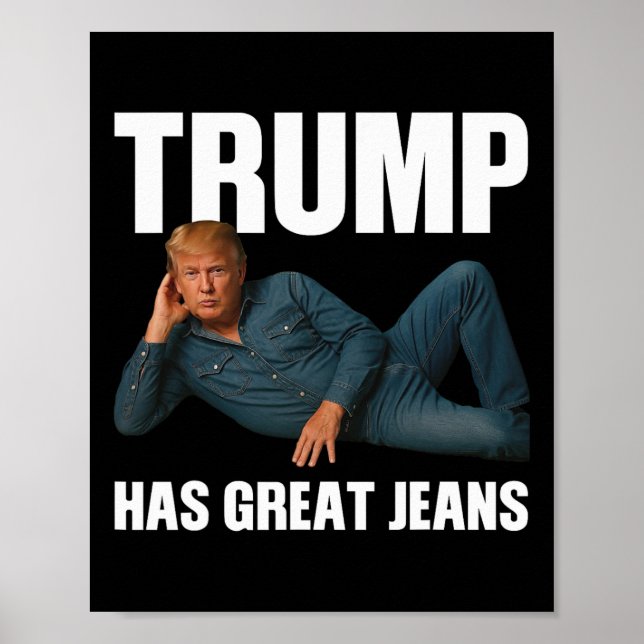 Trump Has Great Jeans Funny Meme Saying  Poster (Front)