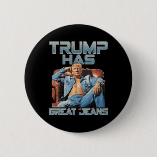 Trump Has Great Jeans Funny Meme Saying Shirt Men 6 Cm Round Badge
