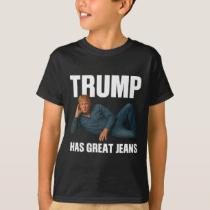 Trump Has Great Jeans Funny Meme Saying  T-Shirt