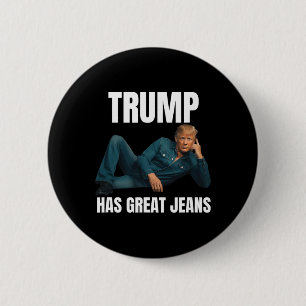 Trump Has Great Jeans Funny Meme Style Meme Great 6 Cm Round Badge
