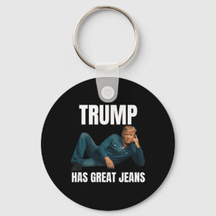Trump Has Great Jeans Funny Meme Style Meme Great Key Ring