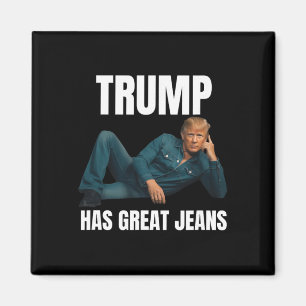 Trump Has Great Jeans Funny Meme Style Meme Great Magnet