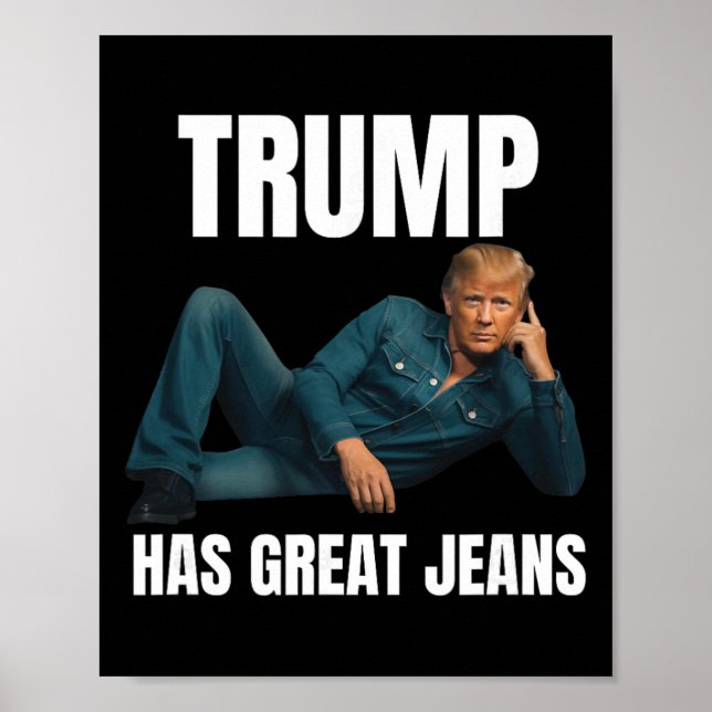 Trump Has Great Jeans Funny Meme Style Meme Great  Poster (Front)