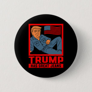 Trump Has Great Jeans Funny Political Humor Gifts  6 Cm Round Badge