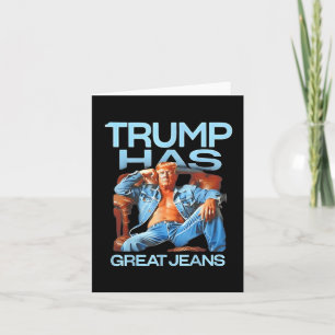 Trump Has Great Jeans Funny Political Humour Gifts Card