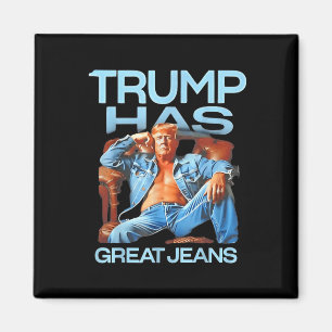 Trump Has Great Jeans Funny Political Humour Gifts Magnet
