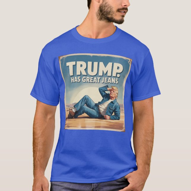 Trump has Great Jeans Funny Political Humour Poste T-Shirt (Front)