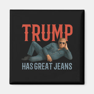 Trump Has Great Jeans Funny Political Meme Magnet