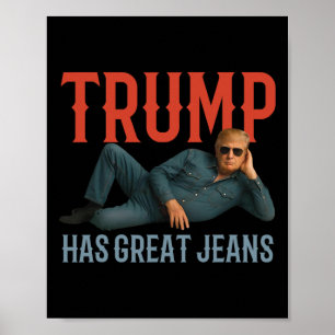 Trump Has Great Jeans Funny Political Meme  Poster
