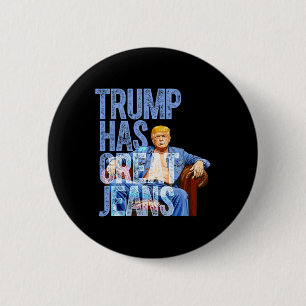 Trump Has Great Jeans Funny Political Meme Shirt M 6 Cm Round Badge