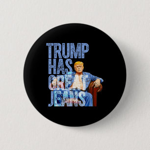 Trump Has Great Jeans Funny Political Meme Shirt M 6 Cm Round Badge