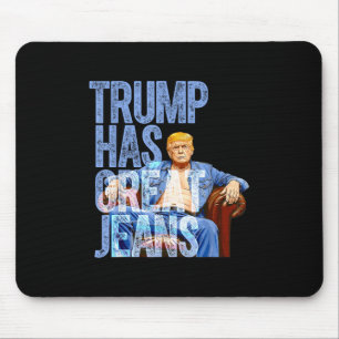 Trump Has Great Jeans Funny Political Meme Shirt M Mouse Pad