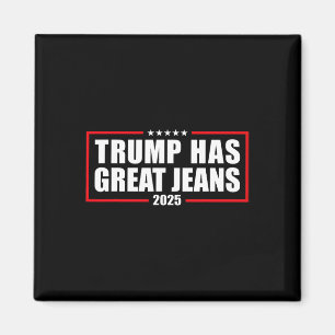 Trump Has Great Jeans Funny Retro Denim Meme Polit Magnet