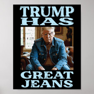 Trump Has Great Jeans Funny Saying Meme Humour Men Poster