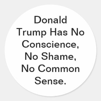Trump Has No Conscience Shame Hankamer Artjunkhaus Classic Round Sticker