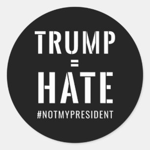 Trump = Hate #notmypresident Classic Round Sticker