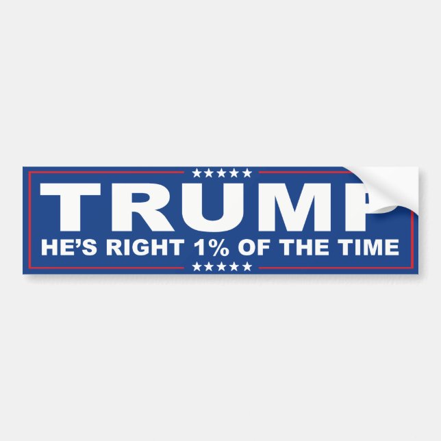Trump - He's Right One Percent of the time -.png Bumper Sticker (Front)