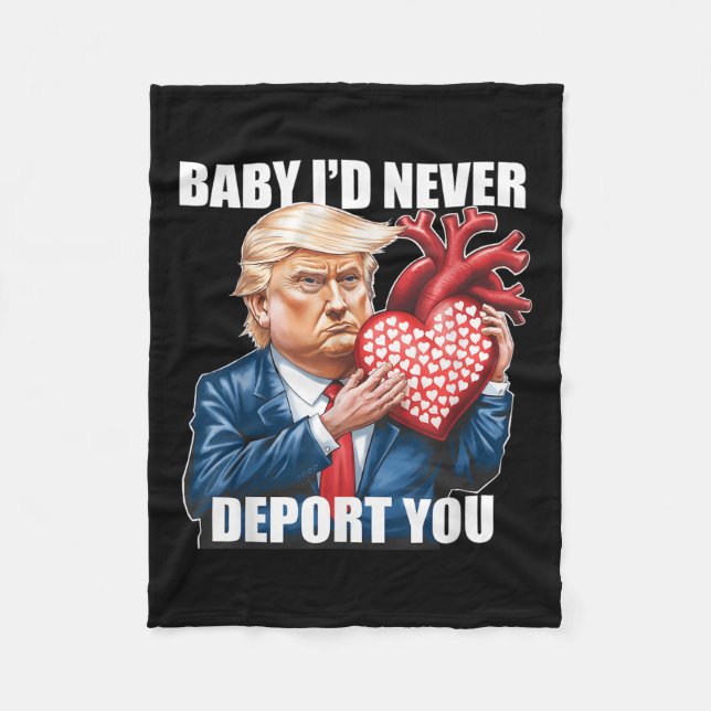 Trump Humour Baby I Would Never Deport You Funny Fleece Blanket (Front)