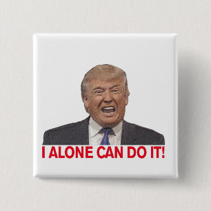 Trump: I alone can do it! 15 Cm Square Badge