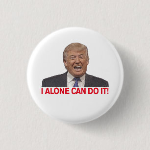 Trump: I alone can do it! 3 Cm Round Badge