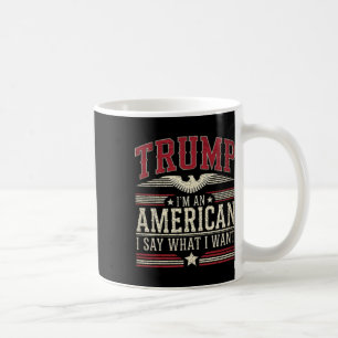 Trump I’m An American I Say What I Want Inaugurati Coffee Mug