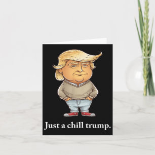 Trump I’m Just A Chill Guys Funny Chill Guy Meme 2 Card