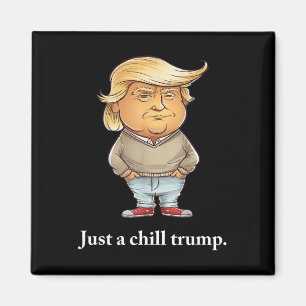 Trump I’m Just A Chill Guys Funny Chill Guy Meme 2 Magnet