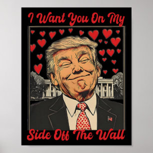 Trump I Want You On My Side Of The Wall Trump Vale Poster