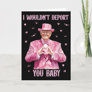 Trump I Wouldn't Deport You By  Card