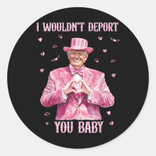 Trump I Wouldn't Deport You By Classic Round Sticker