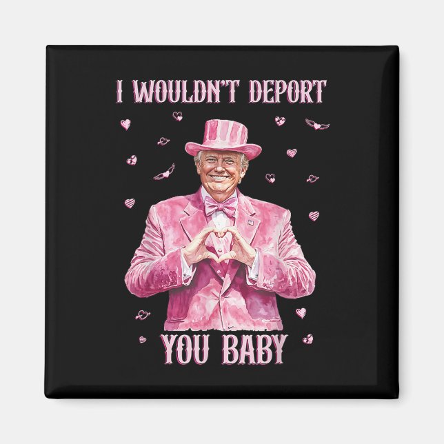 Trump I Wouldn't Deport You By  Magnet (Front)