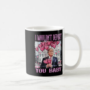 Trump I Wouldn't Dert You Baby My Valentine's Day Coffee Mug
