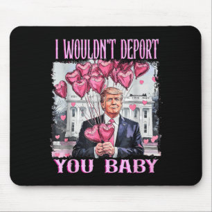 Trump I Wouldn't Dert You Baby My Valentine's Day  Mouse Pad