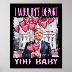 Trump I Wouldn't Dert You Baby My Valentine's Day  Poster