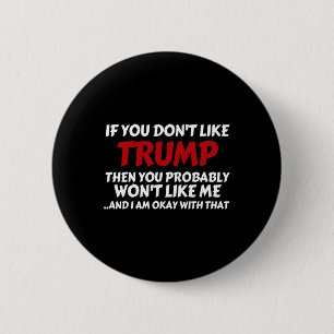 Trump If You Don't Like Trump 6 Cm Round Badge