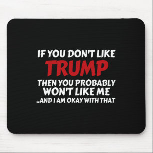Trump If You Don't Like Trump Mouse Pad