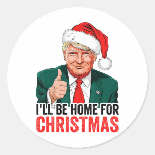 Trump I'll Be Home For Christmas  Classic Round Sticker