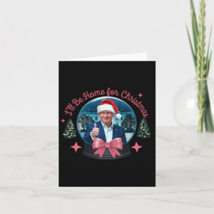 Trump I'll Be Home For Christmas Funny Trump Xmas Card