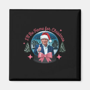 Trump I'll Be Home For Christmas Funny Trump Xmas Magnet