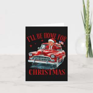 Trump I'll Be Home For Christmas Funny Xmas  Card