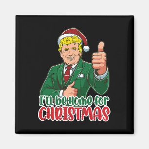 Trump Ill Be Home For Christmas Funny Xmas Men Wom Magnet