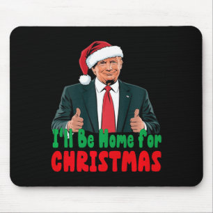 Trump I'll Be Home For Christmas Humourous Trump C Mouse Pad