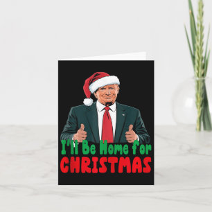 Trump Ill Be Home For Christmas Humourous Trump Ch Card