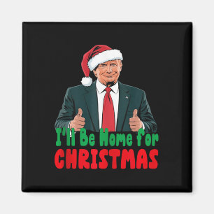 Trump Ill Be Home For Christmas Humourous Trump Ch Magnet