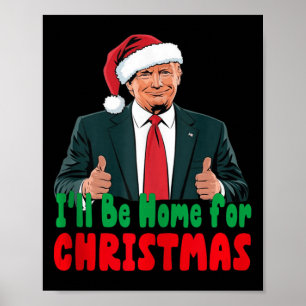 Trump Ill Be Home For Christmas Humourous Trump Ch Poster