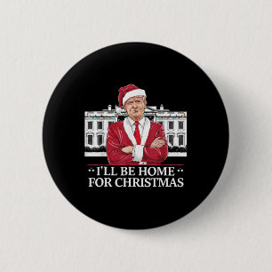 Trump I'll Be Home For Christmas Whitehouse 2024  6 Cm Round Badge