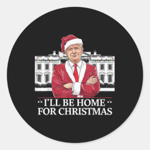 Trump I'll Be Home For Christmas Whitehouse 2024 Classic Round Sticker