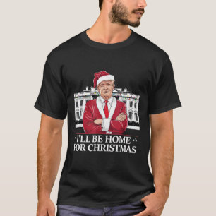 Trump I'll Be Home For Christmas Whitehouse 2024 T-Shirt