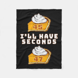 Trump I'll Have Seconds 45 47 Pumpkin Pie Thanksgi Fleece Blanket