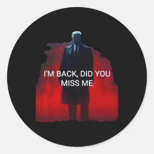 Trump I'm Back Did You Miss Me Classic Round Sticker